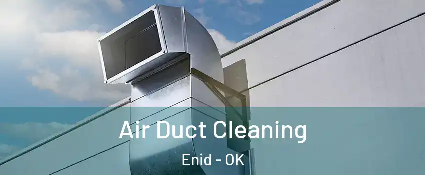  Air Duct Cleaning Enid - OK