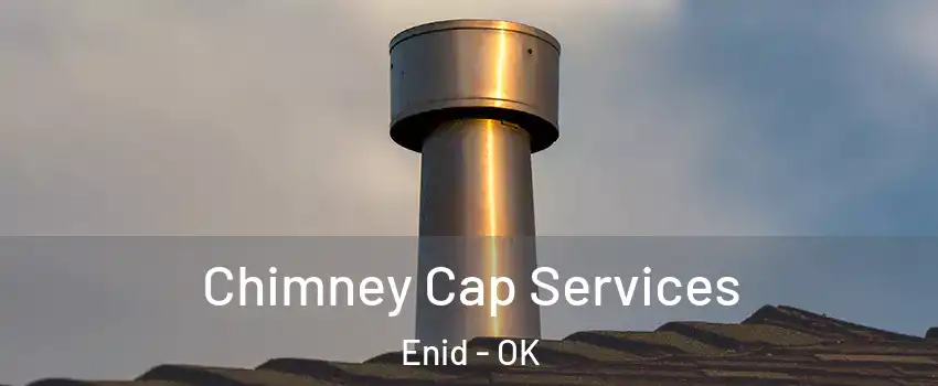  Chimney Cap Services Enid - OK