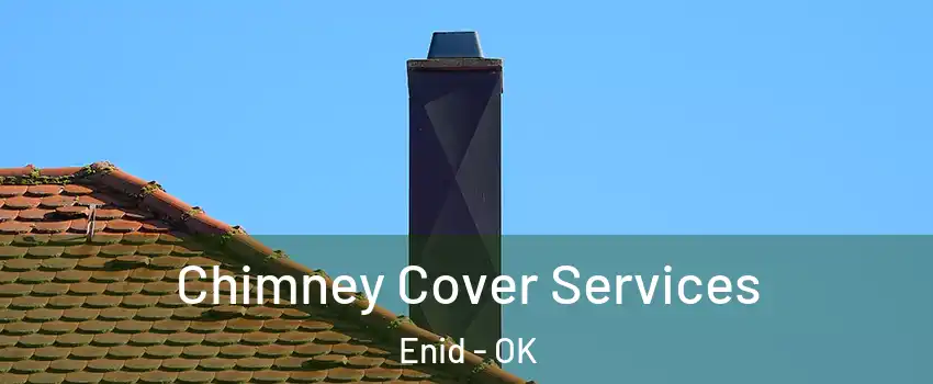  Chimney Cover Services Enid - OK