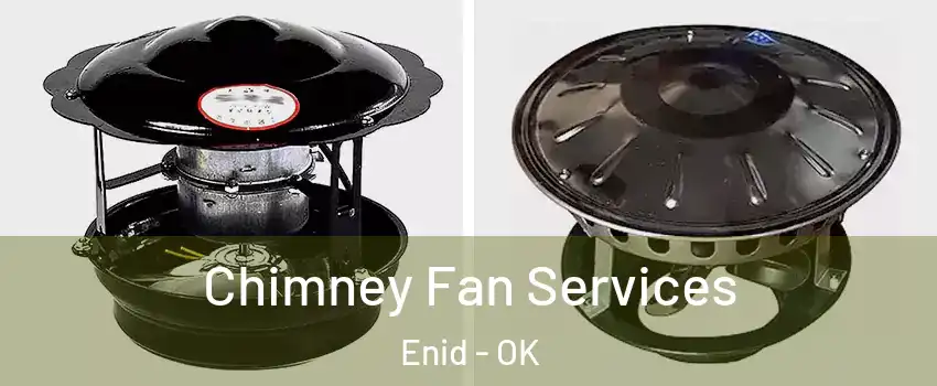  Chimney Fan Services Enid - OK