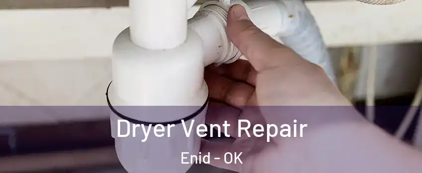  Dryer Vent Repair Enid - OK
