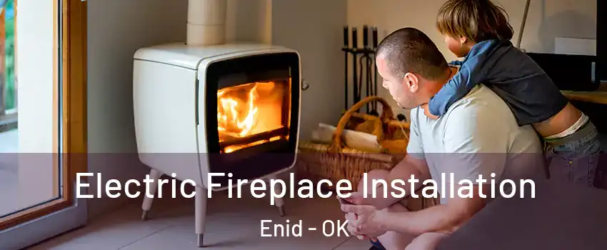  Electric Fireplace Installation Enid - OK