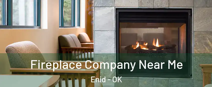  Fireplace Company Near Me Enid - OK