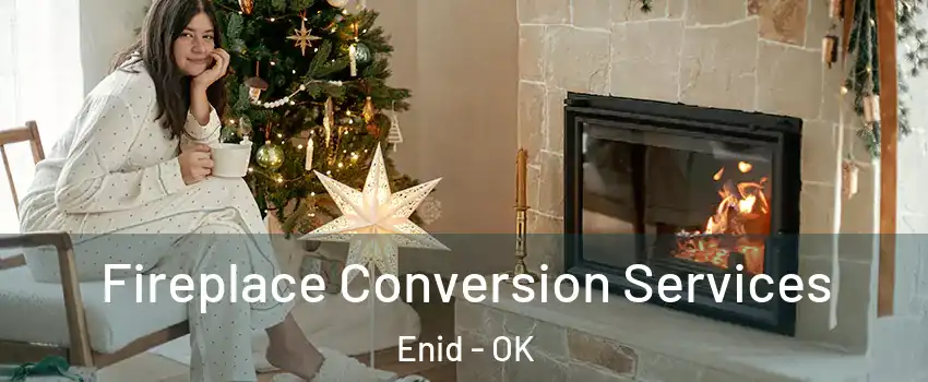  Fireplace Conversion Services Enid - OK