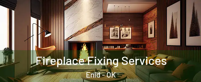  Fireplace Fixing Services Enid - OK