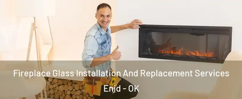  Fireplace Glass Installation And Replacement Services Enid - OK