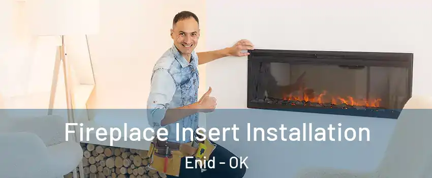  Fireplace Insert Installation Enid - OK