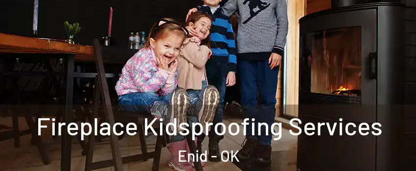  Fireplace Kidsproofing Services Enid - OK