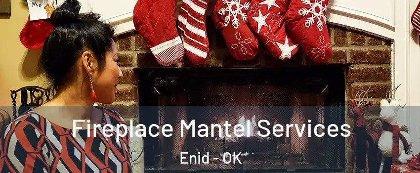  Fireplace Mantel Services Enid - OK