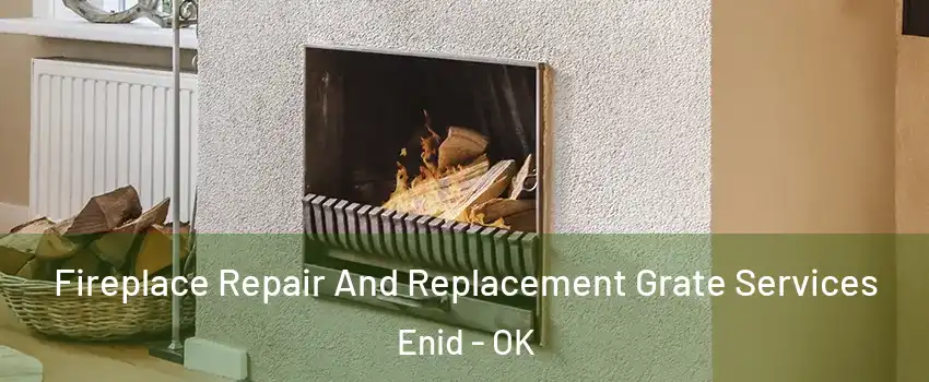  Fireplace Repair And Replacement Grate Services Enid - OK