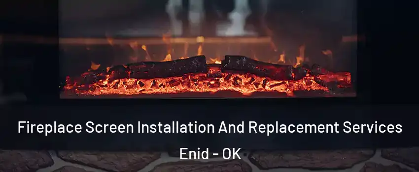  Fireplace Screen Installation And Replacement Services Enid - OK