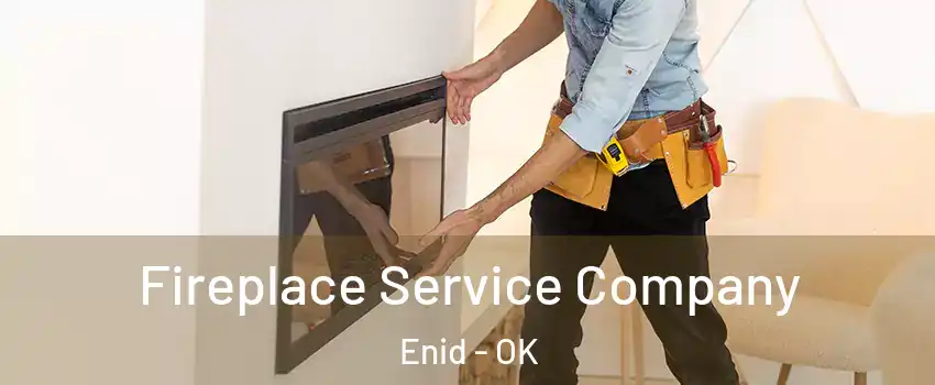  Fireplace Service Company Enid - OK