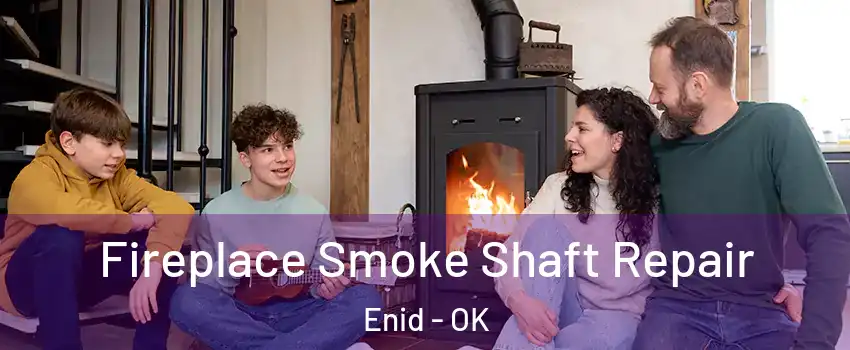  Fireplace Smoke Shaft Repair Enid - OK