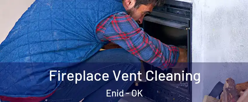  Fireplace Vent Cleaning Enid - OK