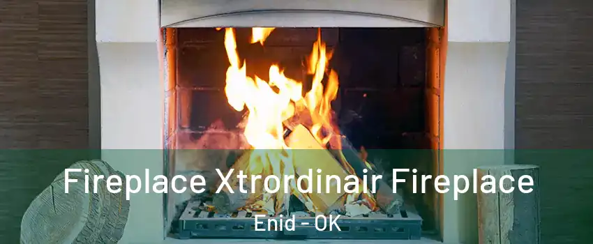  Fireplace Xtrordinair Fireplace Enid - OK