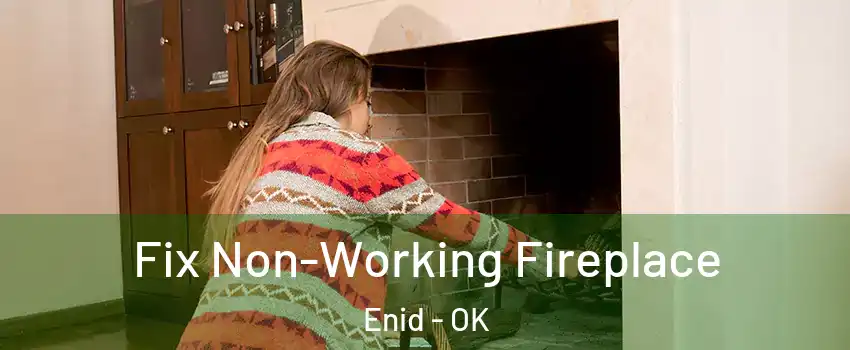  Fix Non-Working Fireplace Enid - OK