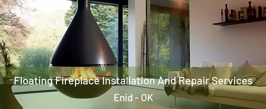  Floating Fireplace Installation And Repair Services Enid - OK