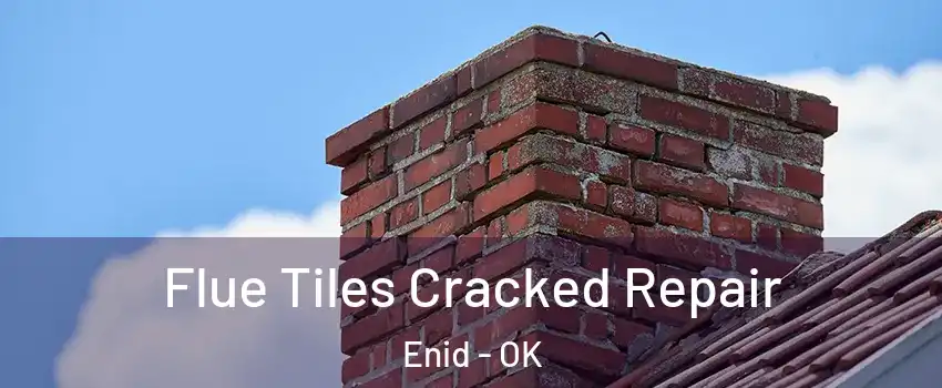  Flue Tiles Cracked Repair Enid - OK