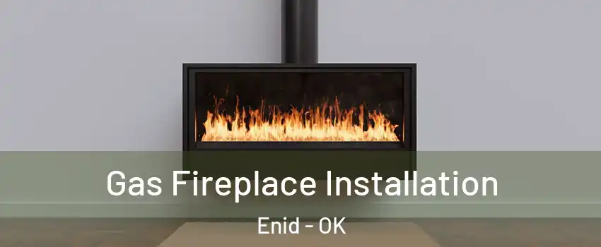 Gas Fireplace Installation Enid - OK