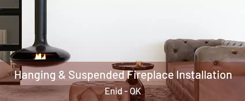  Hanging & Suspended Fireplace Installation Enid - OK