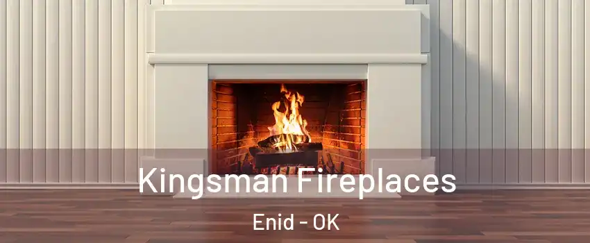  Kingsman Fireplaces Enid - OK