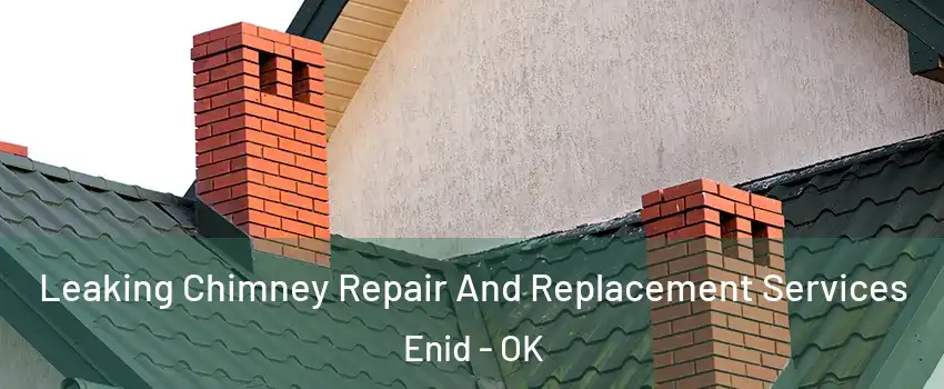  Leaking Chimney Repair And Replacement Services Enid - OK