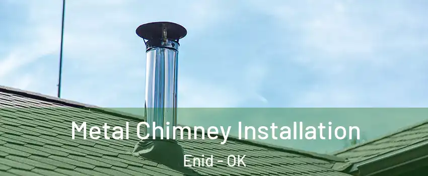  Metal Chimney Installation Enid - OK