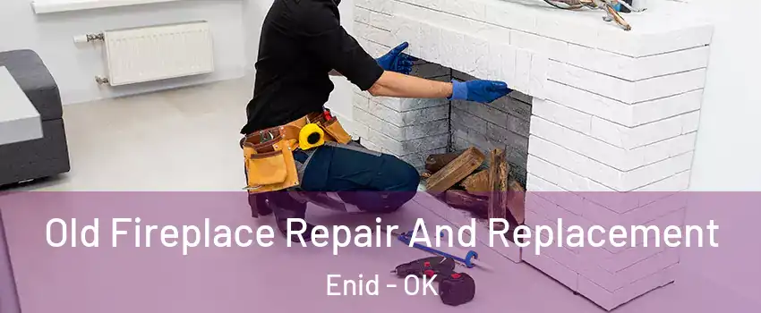  Old Fireplace Repair And Replacement Enid - OK