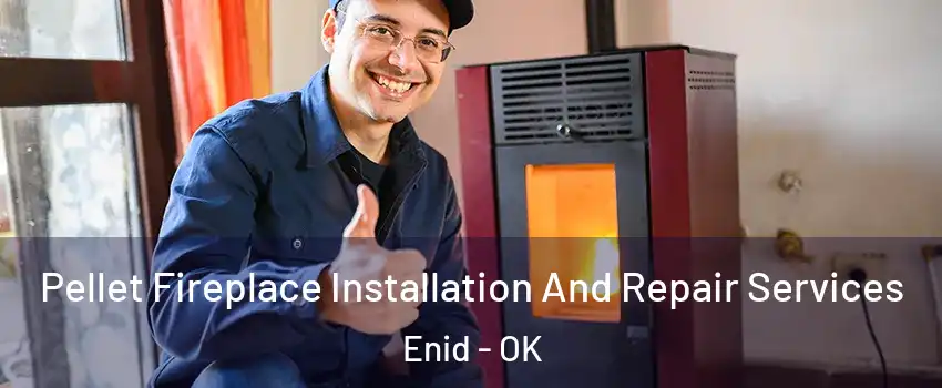  Pellet Fireplace Installation And Repair Services Enid - OK