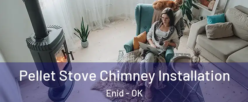 Pellet Stove Chimney Installation Enid - OK
