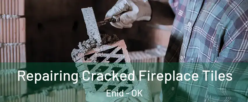  Repairing Cracked Fireplace Tiles Enid - OK