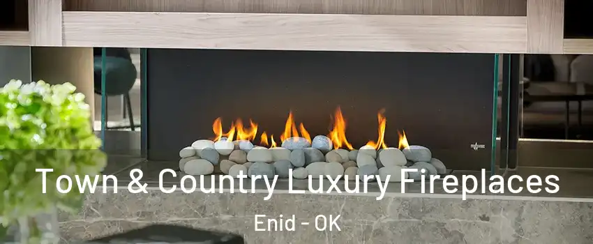  Town & Country Luxury Fireplaces Enid - OK