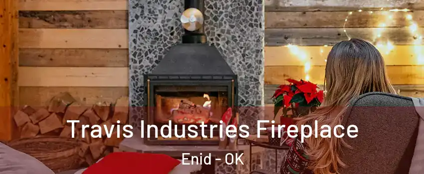  Travis Industries Fireplace Enid - OK