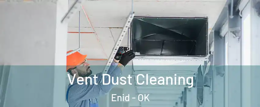  Vent Dust Cleaning Enid - OK