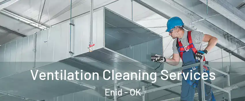  Ventilation Cleaning Services Enid - OK