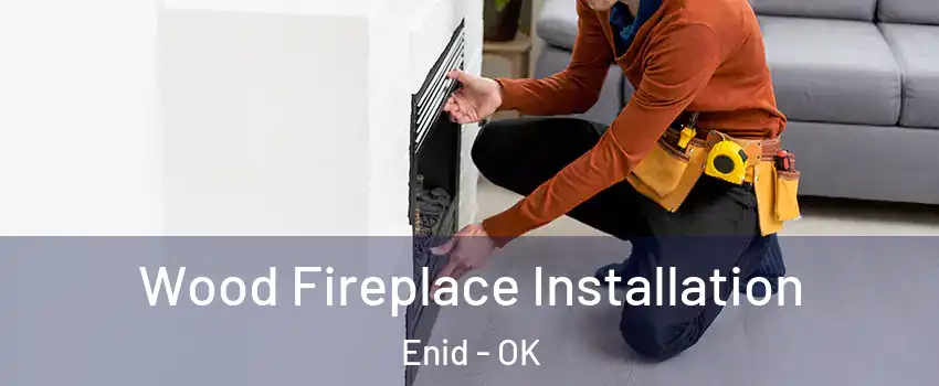  Wood Fireplace Installation Enid - OK