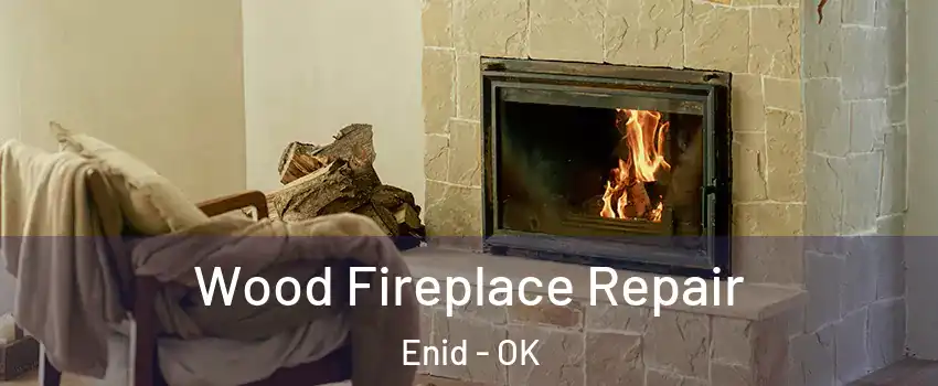 Wood Fireplace Repair Enid - OK
