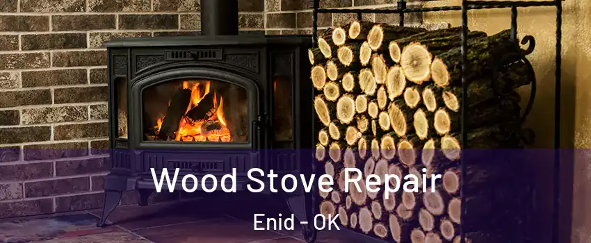  Wood Stove Repair Enid - OK